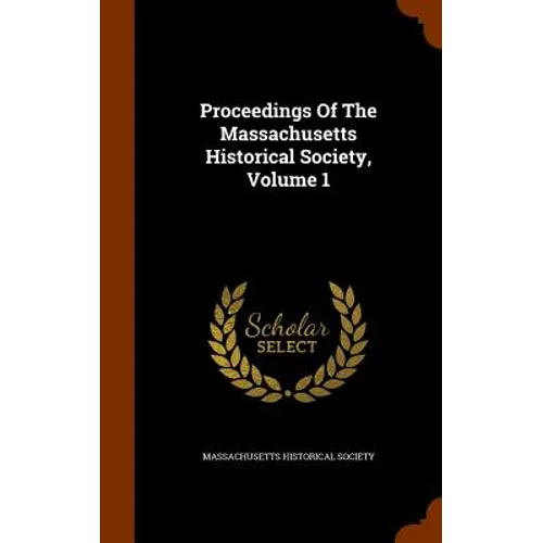 Proceedings Of The Massachusetts Historical Society, Volume 1 - Hardcover