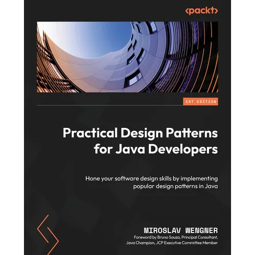 Practical Design Patterns for Java Developers: Hone your software design skills by implementing popular design patterns in Java - Paperback