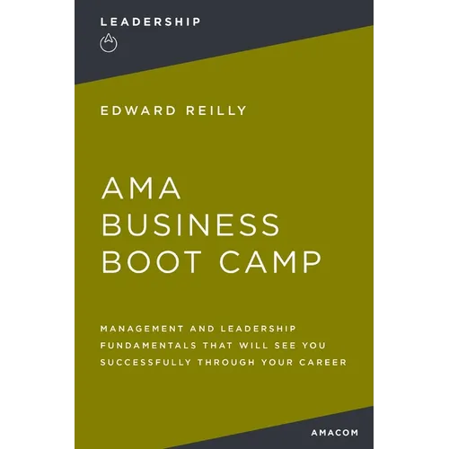 AMA Business Boot Camp: Management and Leadership Fundamentals That Will See You Successfully Through Your Career - Paperback