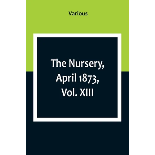 The Nursery, April 1873, Vol. XIII. - Paperback