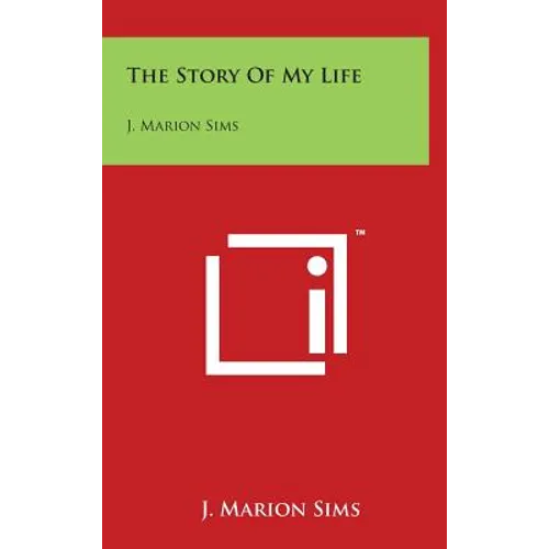 The Story Of My Life: J. Marion Sims - Hardcover