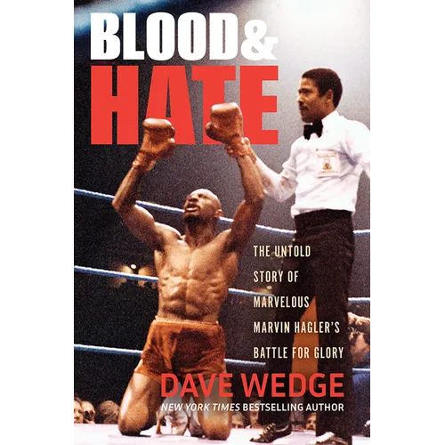 Blood & Hate: The Untold Story of Marvelous Marvin Hagler's Battle for Glory - Hardcover