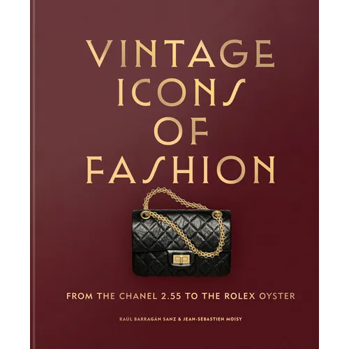 Vintage Icons of Fashion: From the Chanel 2.55 to the Rolex Oyster - Hardcover