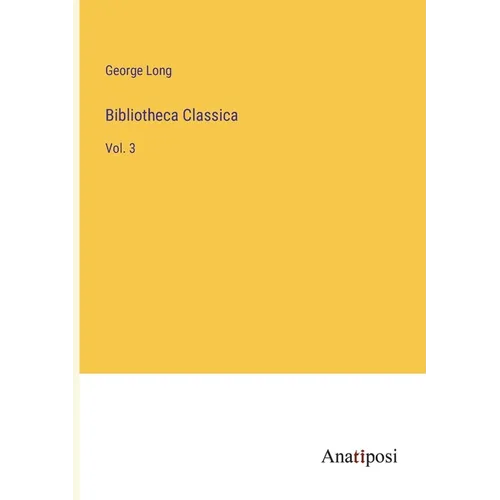 Bibliotheca Classica: Vol. 3 - Paperback