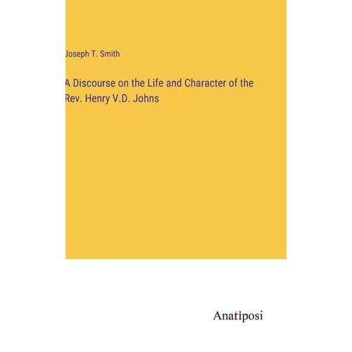 A Discourse on the Life and Character of the Rev. Henry V.D. Johns - Hardcover
