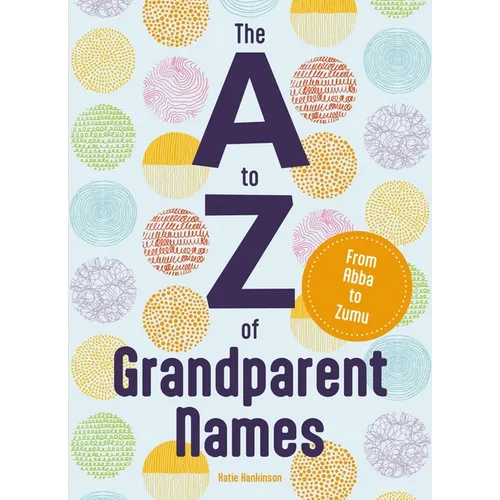 The A to Z of Grandparent Names: From Abba to Zumu - Hardcover