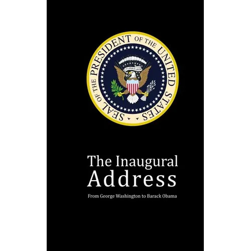 The Inaugural Address: From George Washington to Barack Obama - Paperback