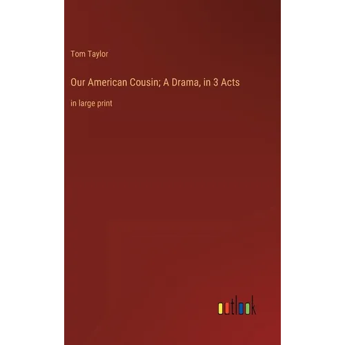 Our American Cousin; A Drama, in 3 Acts: in large print - Hardcover
