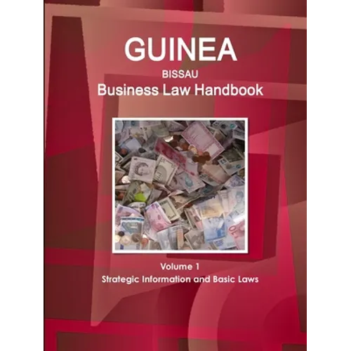 Guinea-Bissau Business Law Handbook Volume 1 Strategic Information and Basic Laws - Paperback