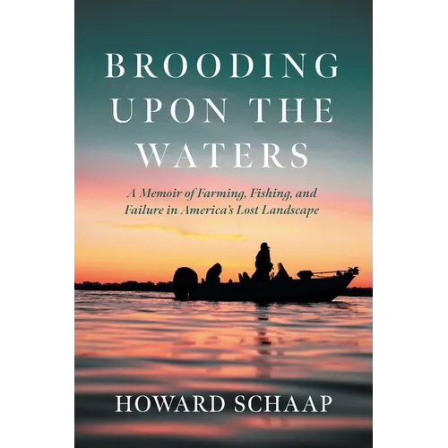 Brooding Upon the Waters: A Memoir of Farming, Fishing, and Failure in America's Lost Landscape - Paperback