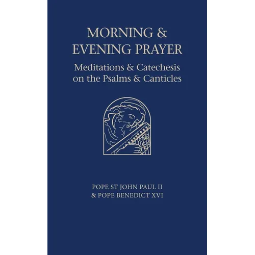 Morning and Evening Prayer: Meditations and Catechesis on Psalms and Canticles - Paperback