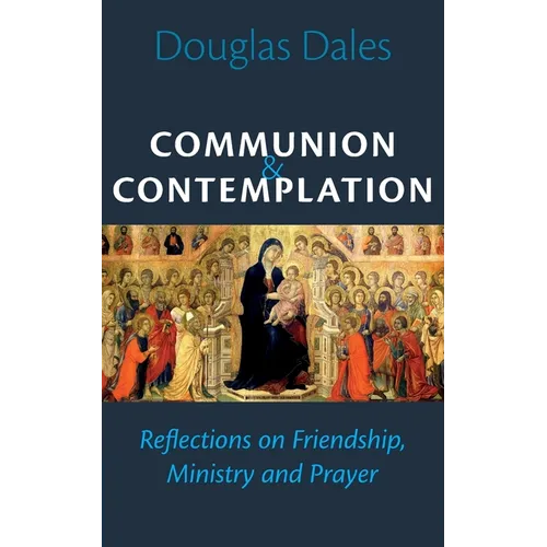 Communion and Contemplation: Reflections on Friendship, Holiness and Prayer - Paperback