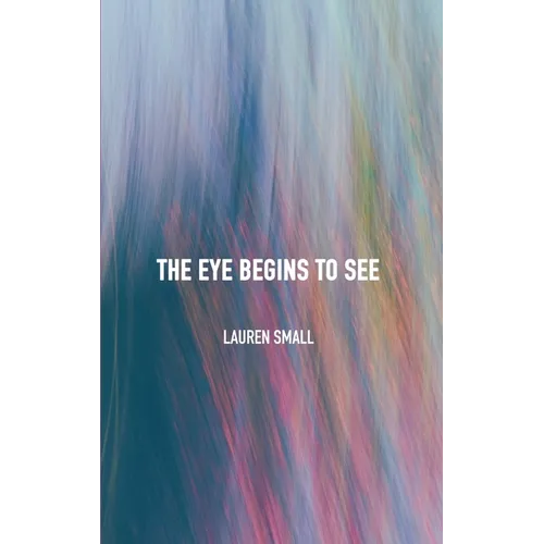 The Eye Begins to See - Hardcover
