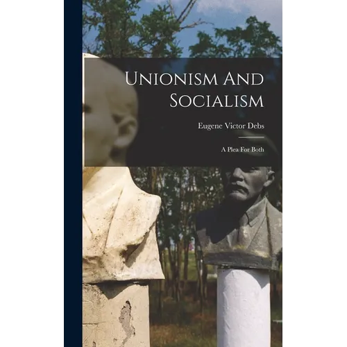 Unionism And Socialism: A Plea For Both - Hardcover