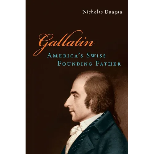 Gallatin: America's Swiss Founding Father - Hardcover