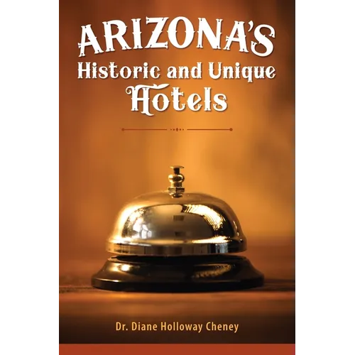 Arizona's Historic and Unique Hotels - Paperback