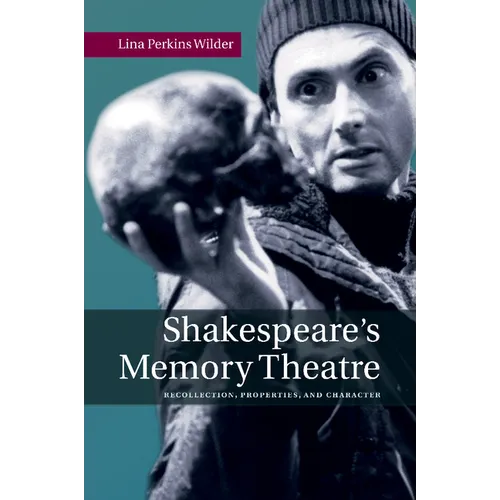 Shakespeare's Memory Theatre: Recollection, Properties, and Character - Paperback