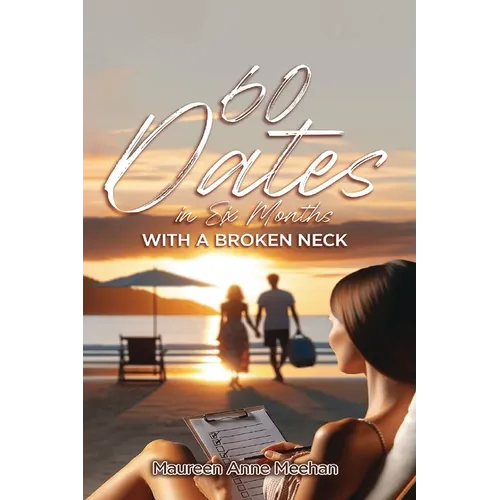60 Dates in Six Months (with a Broken Neck) - Paperback