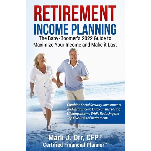 Retirement Income Planning: The Baby-Boomers 2022 Guide to Maximize Your Income and Make it Last - Paperback