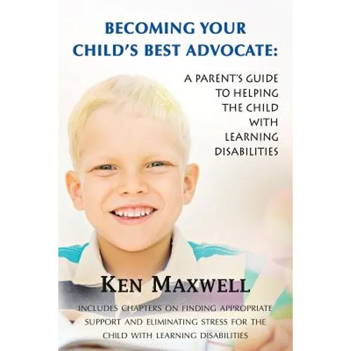 Becoming Your Child's Best Advocate: A Parent's Guide to Helping the Child with Learning Disabilities - Paperback