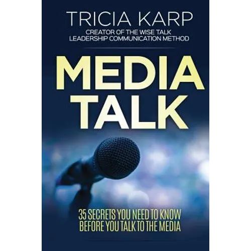 Media Talk: 35 Secrets You Need To Know Before You Talk To The Media - Paperback