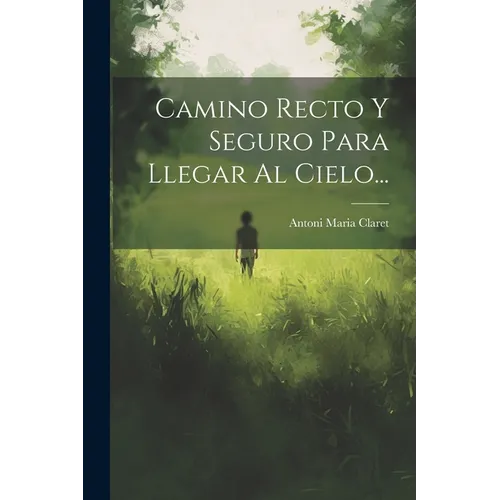 Camino Recto Y Seguro Para Llegar Al Cielo... - Paperback