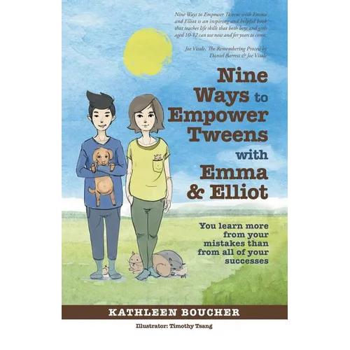Nine Ways to Empower Tweens with Emma and Elliot: You learn more from your mistakes than from all of your successes - Paperback