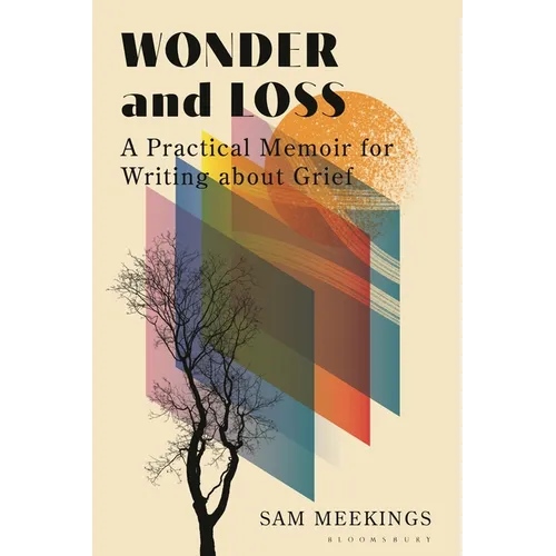 Wonder and Loss: A Practical Memoir for Writing about Grief - Paperback