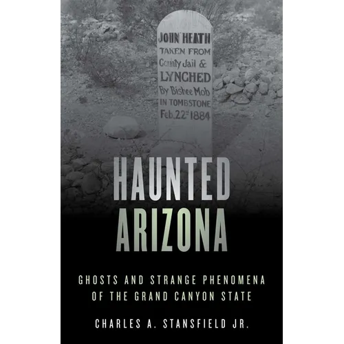 Haunted Arizona: Ghosts and Strange Phenomena of the Grand Canyon State - Paperback