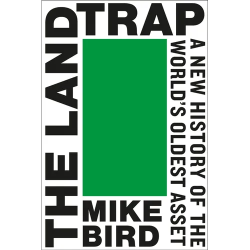 The Land Trap: A New History of the World's Oldest Asset - Hardcover