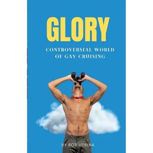 Glory: Controversial World of Gay Cruising - Paperback