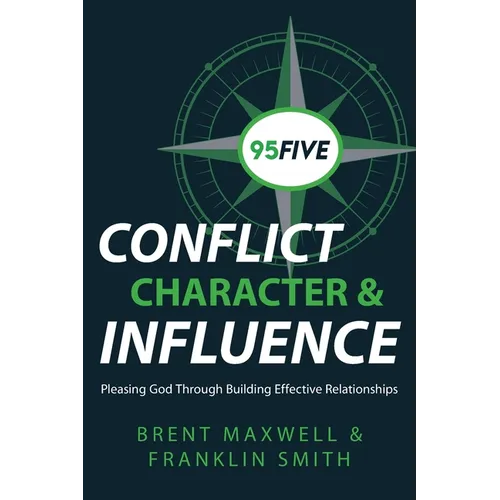 95Five Conflict, Character & Influence: Pleasing God Through Building Effective Relationships - Paperback