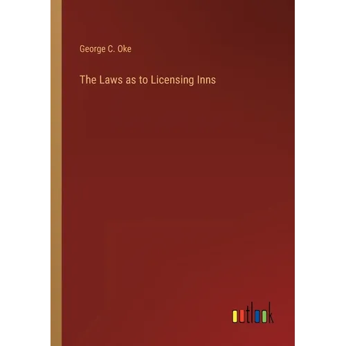 The Laws as to Licensing Inns - Paperback