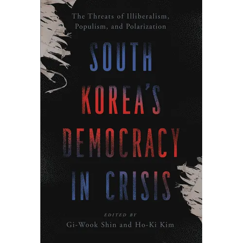 South Korea's Democracy in Crisis: The Threats of Illiberalism, Populism, and Polarization - Paperback