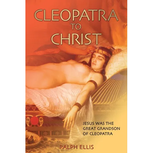 Cleopatra to Christ: Jesus: the great-grandson of Cleopatra. - Paperback