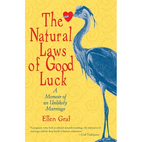The Natural Laws of Good Luck: A Memoir of an Unlikely Marriage - Paperback