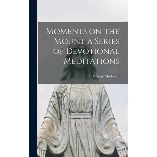 Moments on the Mount a Series of Devotional Meditations - Hardcover