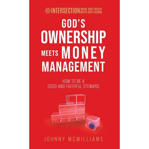 God's Ownership Meets Money Management: How to Be a Good and Faithful Steward - Hardcover