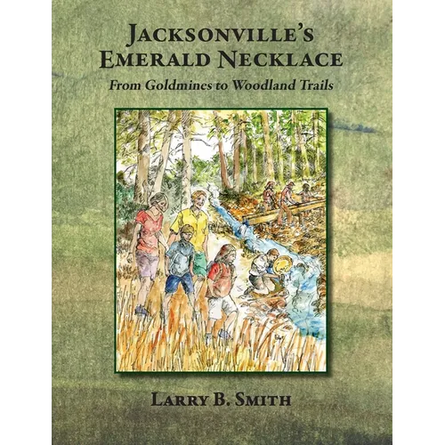 Jacksonville's Emerald Necklace: From Goldmines to Woodland Trails - Paperback