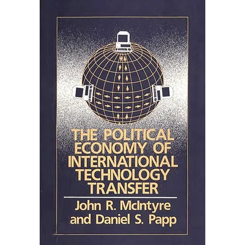 The Political Economy of International Technology Transfer - Hardcover