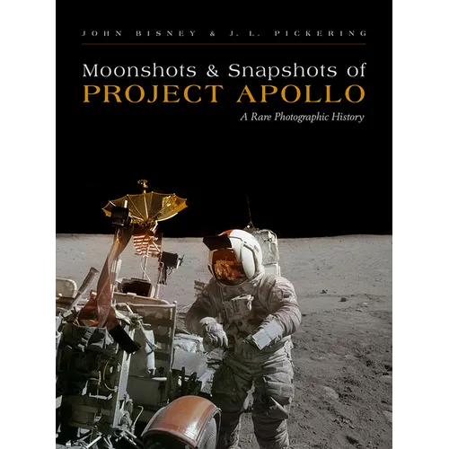 Moonshots and Snapshots of Project Apollo: A Rare Photographic History - Hardcover