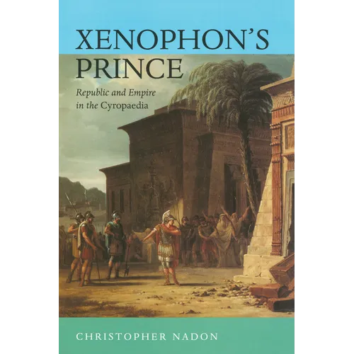 Xenophon's Prince: Republic and Empire in the Cyropaedia - Hardcover