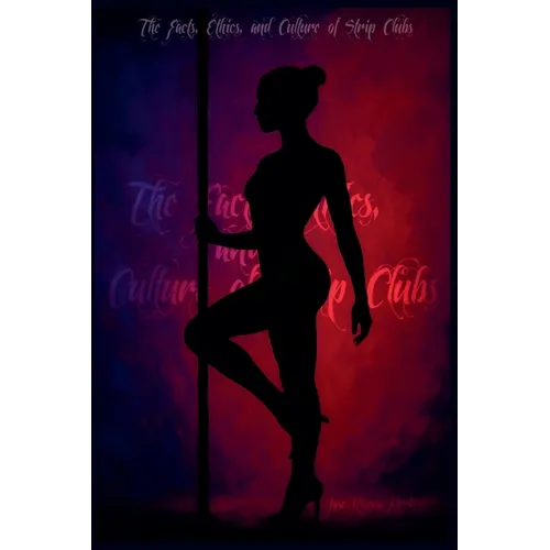 The Facts, Ethics, and Culture of Strip Clubs - Paperback