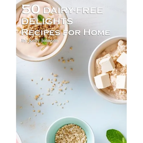 50 Dairy-Free Delights Recipes for Home - Paperback
