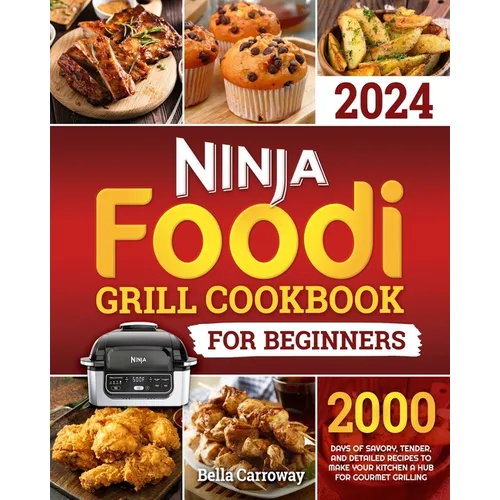 Ninja Foodi Grill Cookbook for Beginners: 2000 Days of Savory, Tender, and Detailed Recipes to Make Your Kitchen a Hub for Gourmet Grilling - Paperback