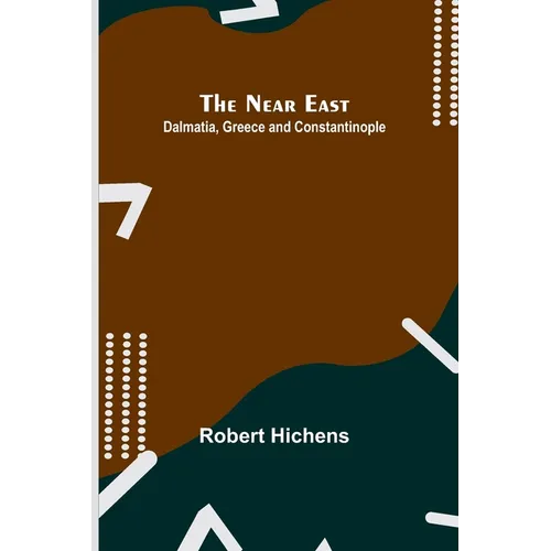 The Near East: Dalmatia, Greece and Constantinople - Paperback