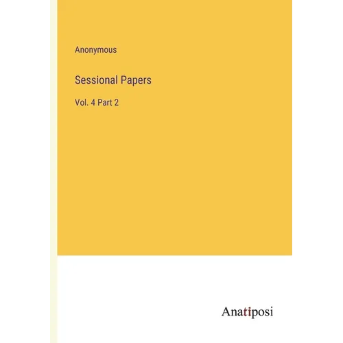 Sessional Papers: Vol. 4 Part 2 - Paperback