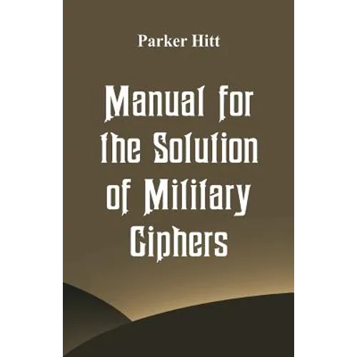 Manual for the Solution of Military Ciphers - Paperback