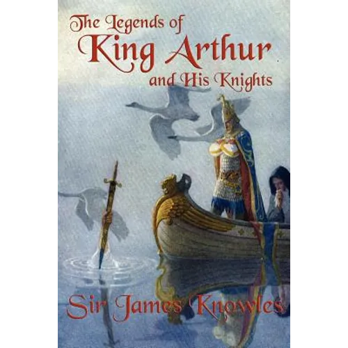 The Legends of King Arthur and His Knights - Paperback