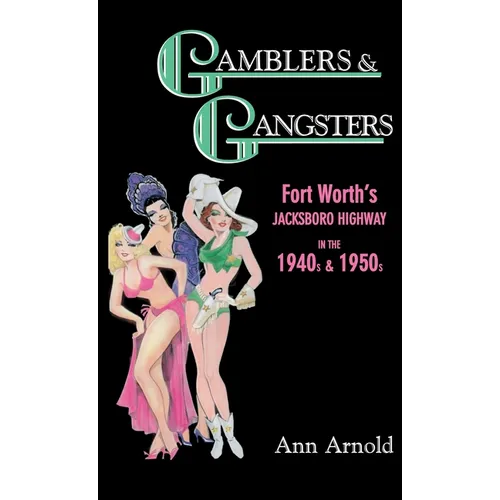 Gamblers & Gangsters: Fort Worth's Jacksboro Highway in the 1940s & 1950s - Hardcover